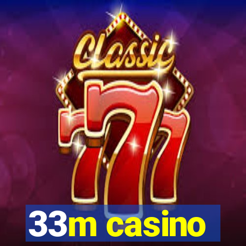 33m casino