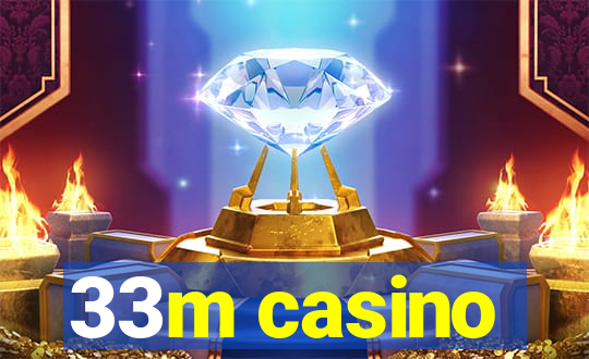 33m casino