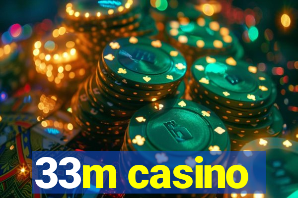 33m casino