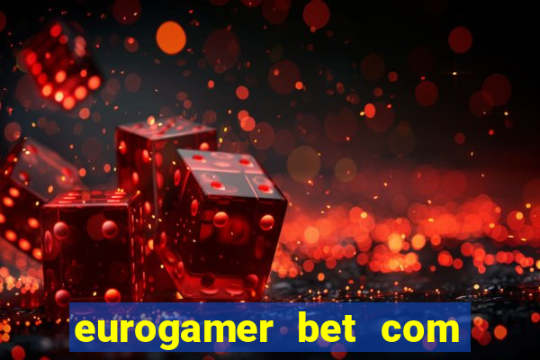 eurogamer bet com paga mesmo