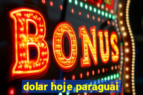 dolar hoje paraguai