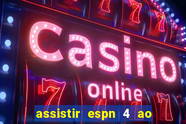 assistir espn 4 ao vivo gratis