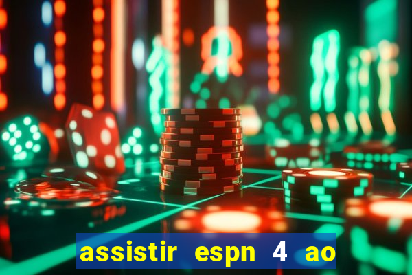 assistir espn 4 ao vivo gratis