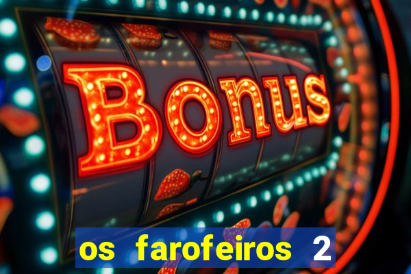 os farofeiros 2 rede canais