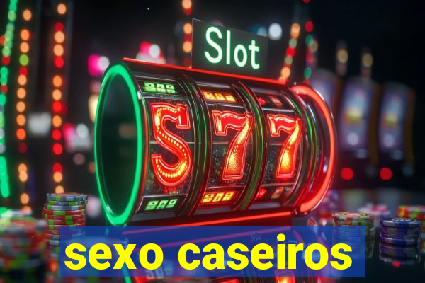 sexo caseiros