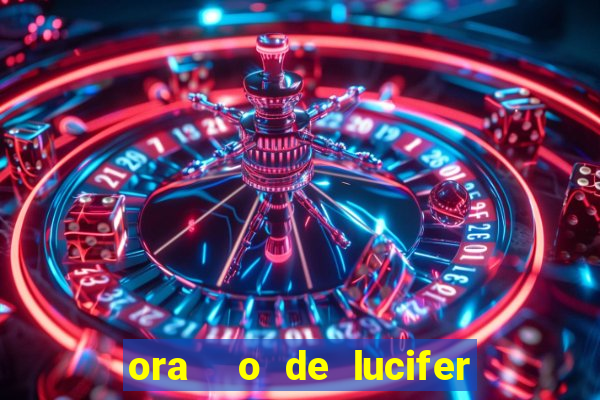 ora  o de lucifer para ganhar na mega sena