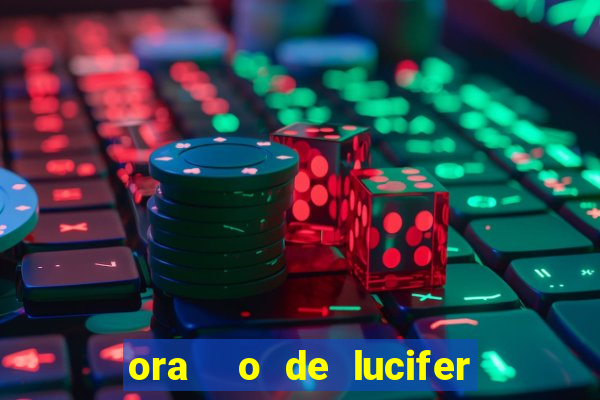 ora  o de lucifer para ganhar na mega sena