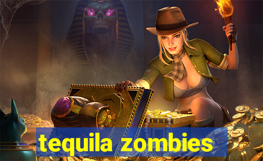 tequila zombies