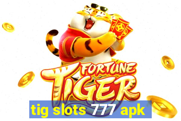 tig slots 777 apk