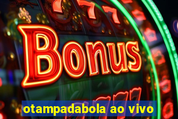 otampadabola ao vivo