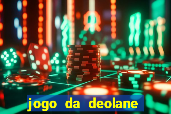 jogo da deolane que ganha dinheiro