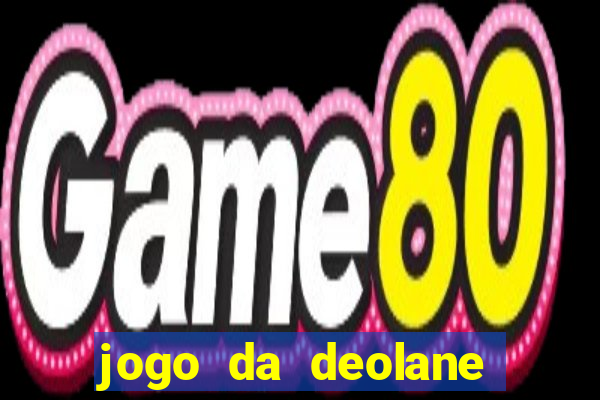 jogo da deolane que ganha dinheiro