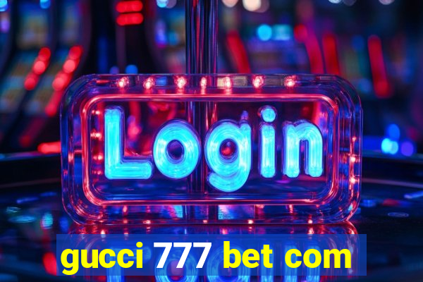 gucci 777 bet com