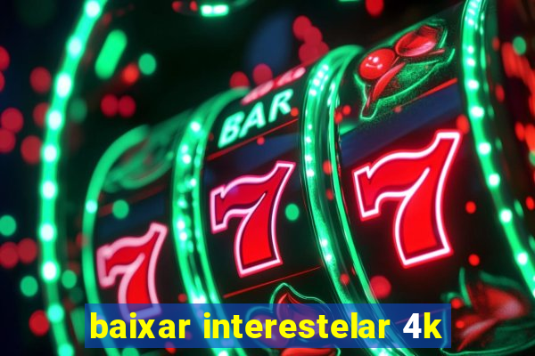 baixar interestelar 4k