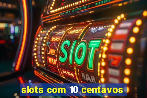 slots com 10 centavos