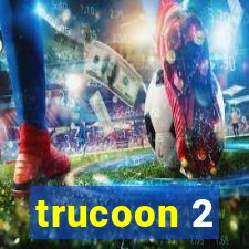 trucoon 2