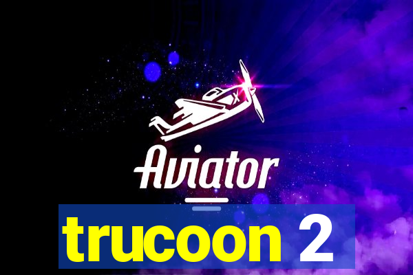 trucoon 2