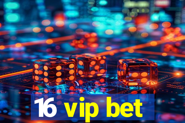 16 vip bet