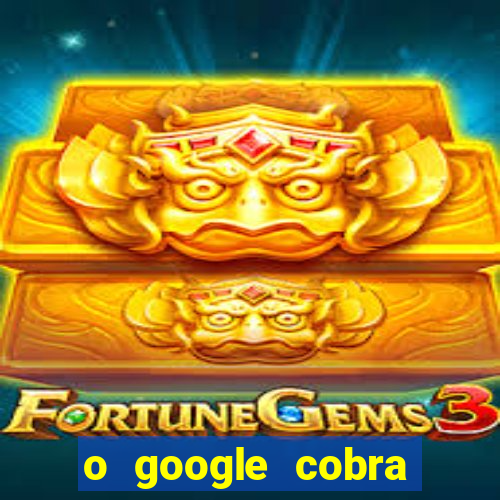 o google cobra taxa de saque de jogos