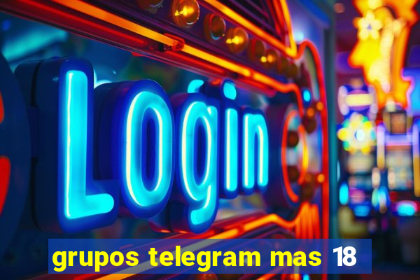 grupos telegram mas 18