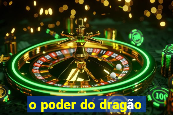 o poder do dragão