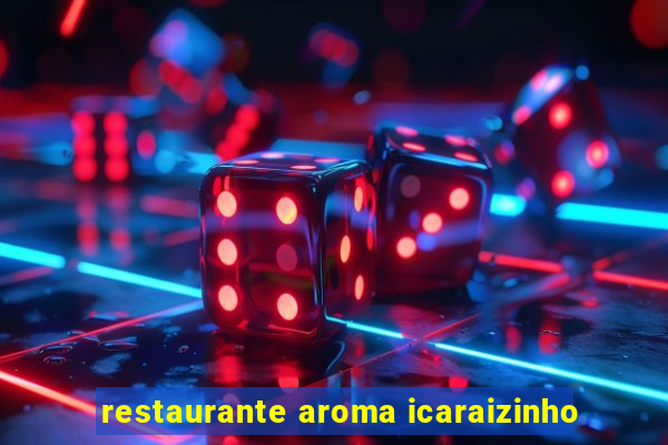 restaurante aroma icaraizinho