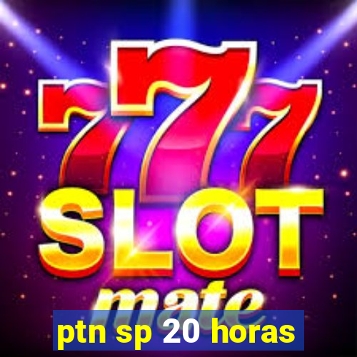 ptn sp 20 horas