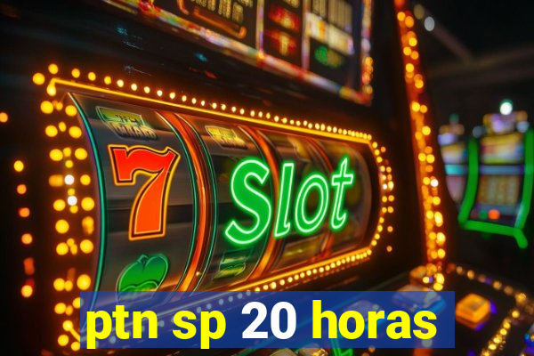 ptn sp 20 horas