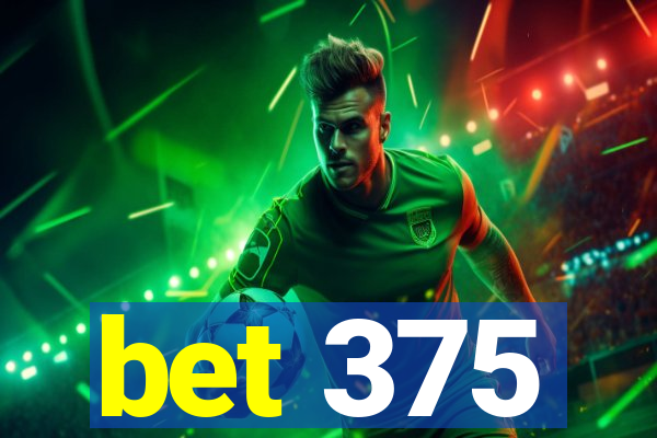 bet 375