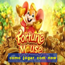 como jogar com now no big win