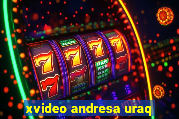 xvideo andresa uraq