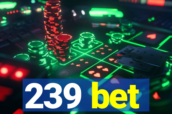 239 bet