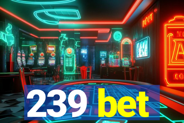 239 bet