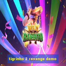 tigrinho 2 revenge demo