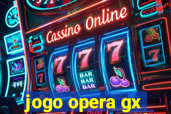 jogo opera gx