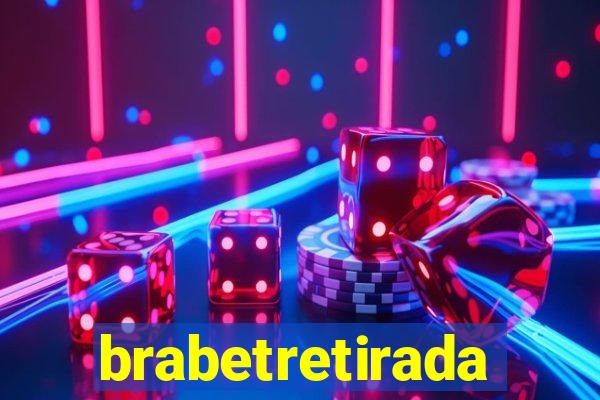 brabetretirada