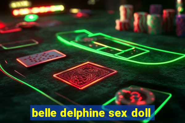 belle delphine sex doll