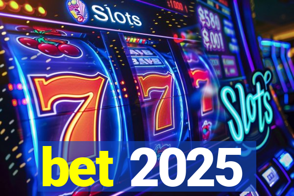 bet 2025