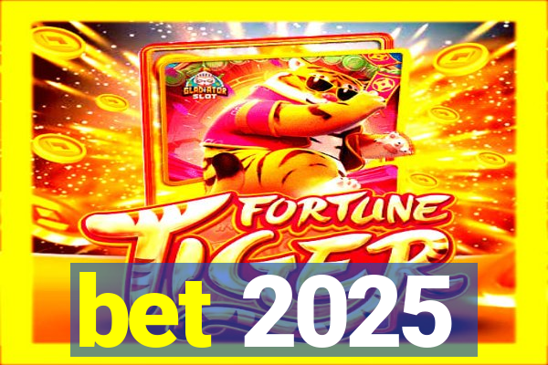 bet 2025