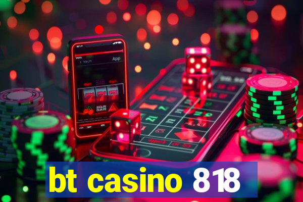 bt casino 818