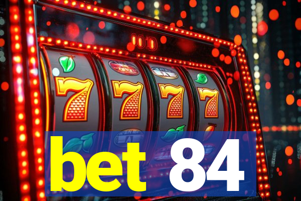 bet 84