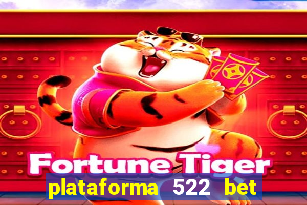 plataforma 522 bet 茅 confi谩vel