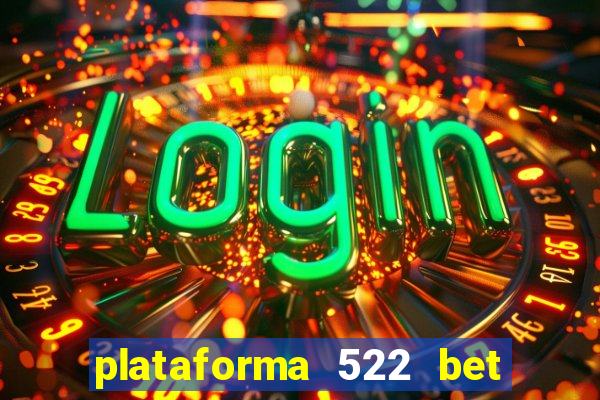 plataforma 522 bet 茅 confi谩vel