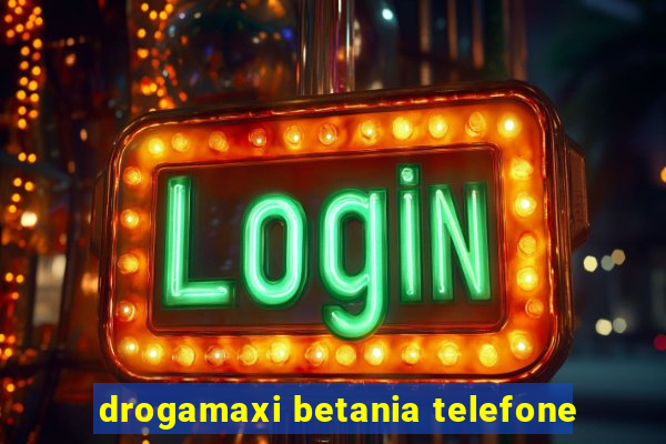 drogamaxi betania telefone