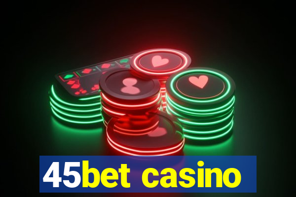 45bet casino