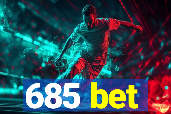 685 bet