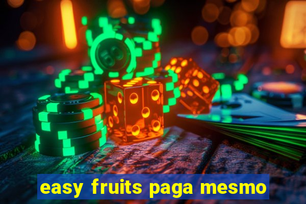 easy fruits paga mesmo