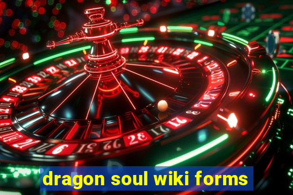 dragon soul wiki forms