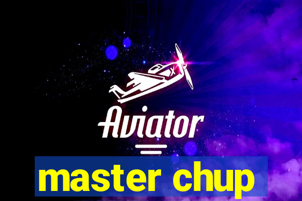 master chup