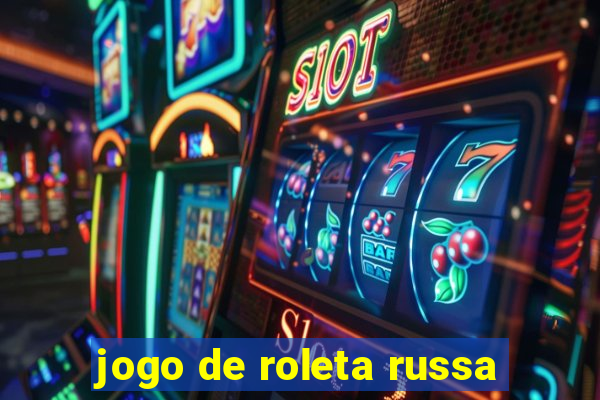 jogo de roleta russa